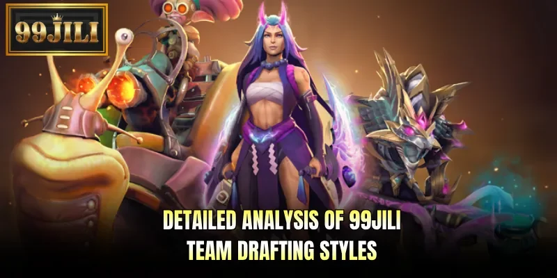 Detailed analysis of 99JILI team drafting styles